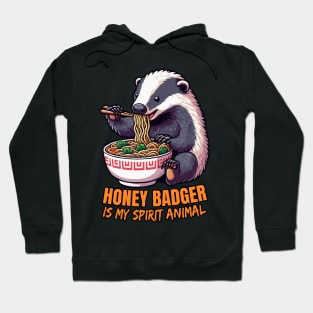 Honey Badger Is My Spirit Animal, Honey Badger Eating Ramen Hoodie